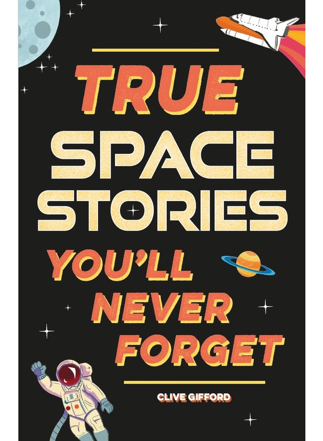 True Stories You'll Never Forget: True Space Stories
